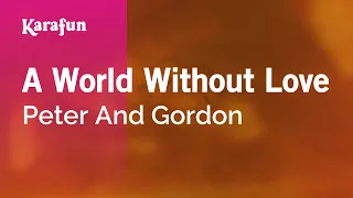 A World Without Love - Peter And Gordon | Karaoke Version | KaraFun