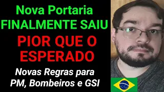 FINALMENTE saiu Nova Portaria! MUITO PIOR QUE PENSÁVAMOS. Novas Regras para PM, GSI e Bombeiros