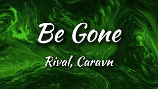 Rival - Be Gone (feat. Caravn) [Lyrics]