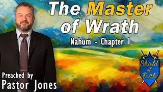 The Master of Wrath | Nahum - Chapter 1  (Pastor Jones) Wednesday-PM