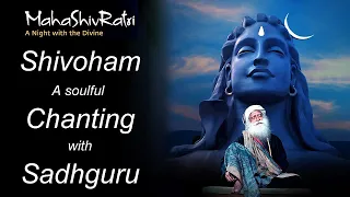 Shivoham Shivoham | Intense chanting with Sadhguru | Sounds of Isha | NIRVANA SHATAKAM