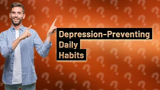 How Can I Keep Depression at Bay with Daily Habits?