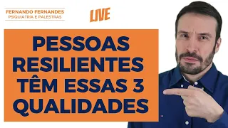 3 características das pessoas resilientes  | Psiquiatra Fernando Fernandes