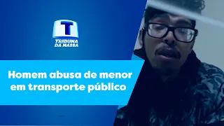 Homem abusa de menor em transporte público - Tribuna da Massa (23/12/22)