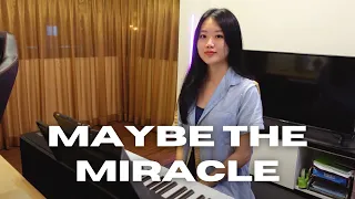 Maybe The Miracle - Lizzie Morgan Piano Cover