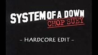 System Of A Down - Chop Suey (Hardcore Edit)