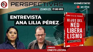 Hijos del neoliberalismo - Entrevista Ana Lilia Pérez - Perspectivas