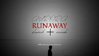 Aurora - Runaway (slowed and reverb)