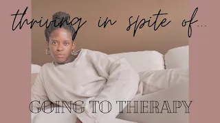 going to therapy | ep. 3, thriving in spite of...