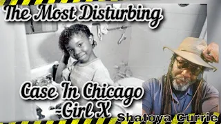 Shatoya Currie - The Most HORRIFIC & DISTURBING crime in Chicago - Girl X!