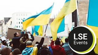 Ukraine: the war that changed the world | LSE Event