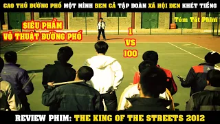 [Review Phim] Cao Thủ ĐƯỜNG PHỐ Một Mình Cân Cả Tập Đoàn Xã Hội Thâm | The King Of The Streets