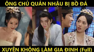 Ông chủ quán nhậu bị bồ đá, gặp được thần tiên tỷ tỷ cho anh xuyên không về cổ đại làm lại cuộc đời