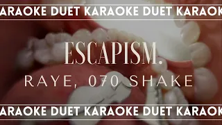 [KARAOKE DUET] Escapism - RAYE feat. 070 Shake
