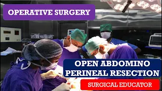 OPEN ABDOMINO PERINEAL RESECTION / STEP BY STEP OPERATIVE SURGERY