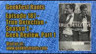 Episode 187 - True Detective - Season 1 - Geek Review, Part 1