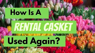 How is a Rental Casket Reused?!