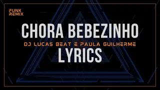 CHORA BEBEZINHO (FUNK REMIX) DJ LUCAS BEAT E PAULA GUILHERME [LYRICS]