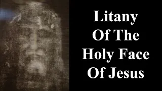 Litany Of The Holy Face of Jesus | Miraculous Healing Prayer Used By Venerable Leo Dupont