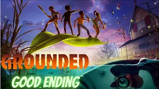 GROUNDED - Ending (Good Ending)