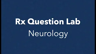 Rx Question Lab - Neurology Edition