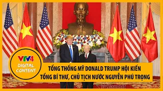 Tổng thống Mỹ Donald Trump hội kiến Tổng Bí thư, Chủ tịch nước Nguyễn Phú Trọng | VTV4