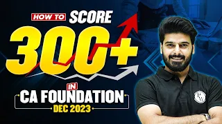 How To Score 300+ Marks in CA Foundation Dec 2023 | CA Wallah by PW