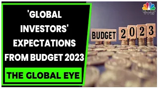 Experts Discuss Global Investors' Expectations From The Budget 2023 | The Global Eye | CNBC-TV18