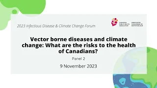 Panel 2: Vector borne diseases and climate change: What are the risks to the health of Canadians?