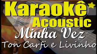 Ton Carfi e Livinho - Minha Vez (Karaokê Acústico) playback