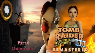 Tomb Raider 3 Remastered: Adventures of Lara Croft-Part 6 (Antarctica)