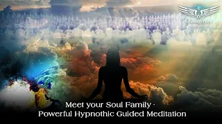 Meet your Soul Family - Powerful Hypnotic Guided Meditation