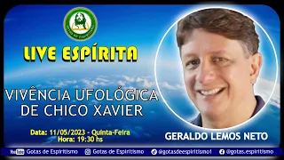 LIVE ESPÍRITA - Geraldo Lemos Neto - Vivências Ufológicas de Chico Xavie