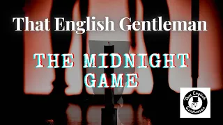 The Midnight Game | That English Gentleman | True Scary Stories