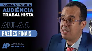 [AULA 8] - RAZÕES FINAIS -  Mini Curso de Audiência Trabalhista