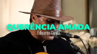 QUERÊNCIA AMADA | Eduardo Costa  (#40Tena)