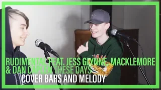 Rudimental Feat Jess Glynne, Macklemore & Dan Caplen - These Days || Bars and Melody COVER