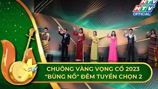 CHUÔNG VÀNG VỌNG CỔ 2023 | TUYỂN CHỌN 2 VỚI NHIỀU BẤT NGỜ