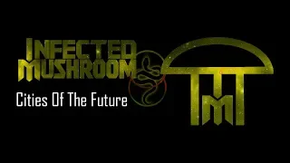 Infected Mushroom - Cities Of The Future