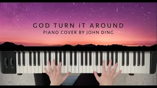 God Turn It Around | Piano Cover by John Ding