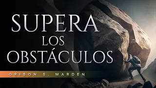 Decisiones audaces para superar obstáculos | Orison S. Marden  | Audiolibro de Superación Personal