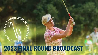 2023 U.S. Senior Women’s Open (Final Round): Frenzy in the Field at Waverley C.C. | Full Broadcast