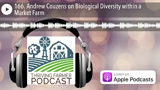 166. Andrew Couzens on Biological Diversity within a Market Farm