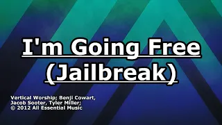 I'm Going Free (Jailbreak) - Vertical Worship - Lyrics