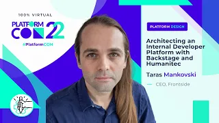 Architecting an Internal IDP with Backstage and Humanitec • Taras Mankovski  • PlatformCon 2022