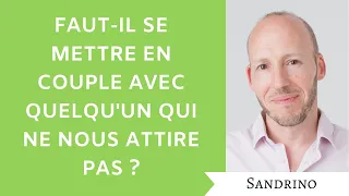 Faut-il se mettre en couple avec quelqu'un qui ne nous attire pas ?