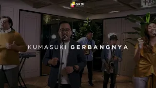 "KUMASUKI GERBANGNYA" [COVER] | GKDI WORSHIP | Lagu Rohani