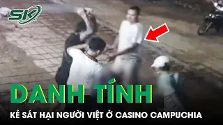 Tiết Lộ Danh Tính Kẻ Sát Hại Người Việt Ở Bên Ngoài Casino Ở Campuchia | SKĐS