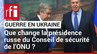 Guerre en Ukraine : que change la présidence russe du Conseil de sécurité de l'ONU ? • RFI