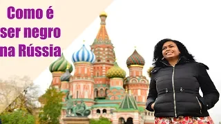 Como é ser negro na Rússia? Russos são racistas? Racismo na Rússia